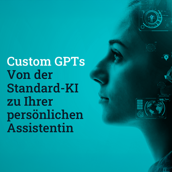 Custom GPTs – KI-gestützte Assistenten für individuelle Anforderungen